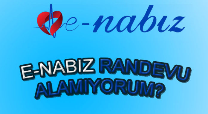 E-Nabız'dan randevu alamıyorum