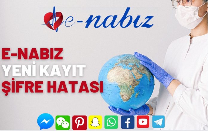 E-Nabız Yeni Kayıt Şifre Hatası