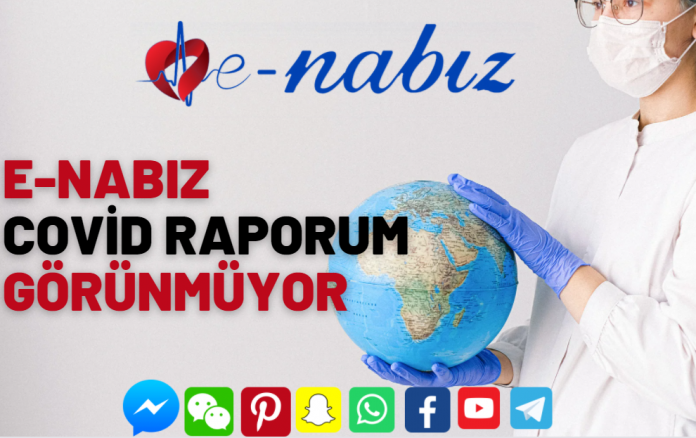 E-Nabız Covid Raporum Görünmüyor