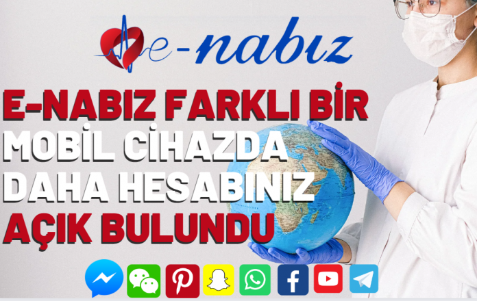 E-Nabız Farklı bir mobil cihazda daha hesabınız açık bulundu